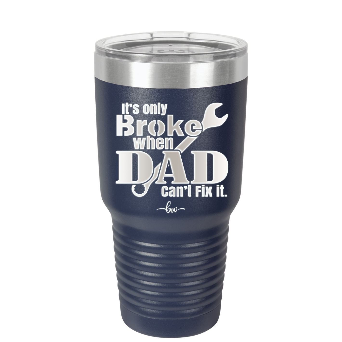 It's Only Broke When Dad Can't Fix it - Laser Engraved Stainless Steel Drinkware - 2033 -