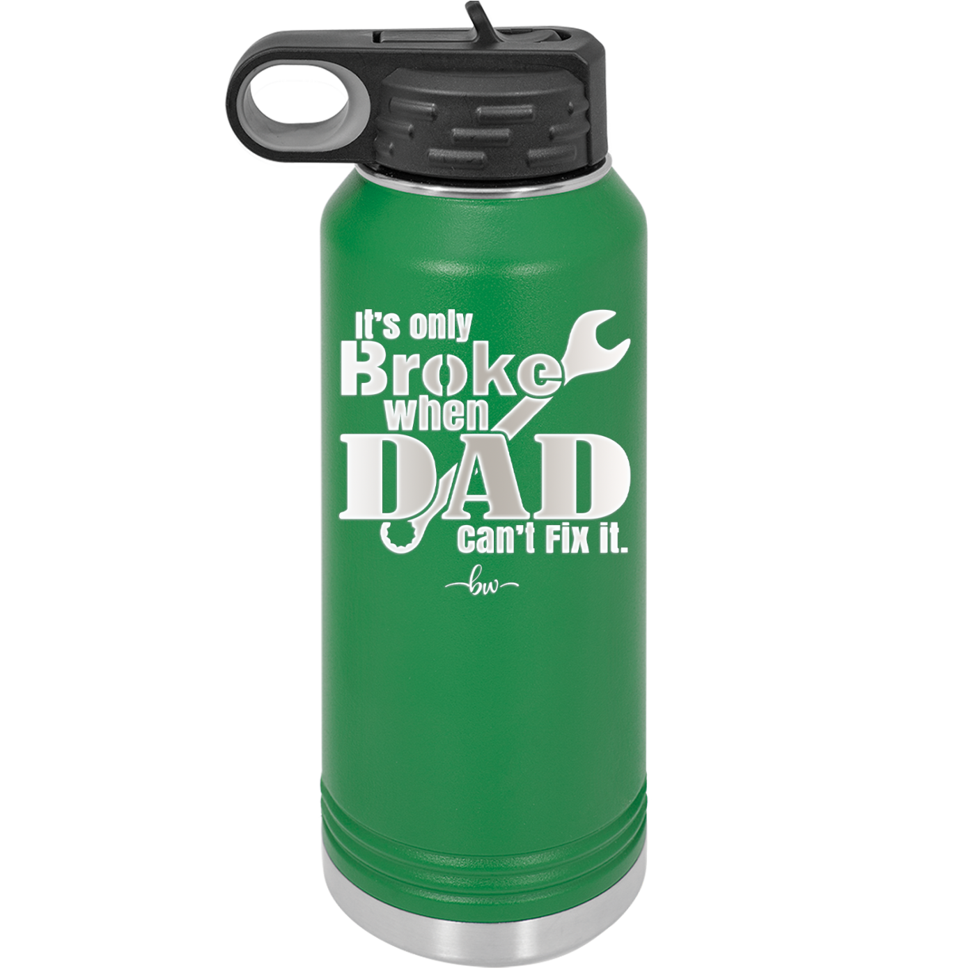 It's Only Broke When Dad Can't Fix it - Laser Engraved Stainless Steel Drinkware - 2033 -