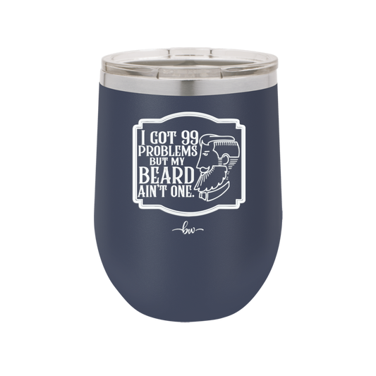I Got 99 Problems But My Beard Ain't One - Laser Engraved Stainless Steel Drinkware - 2037 -