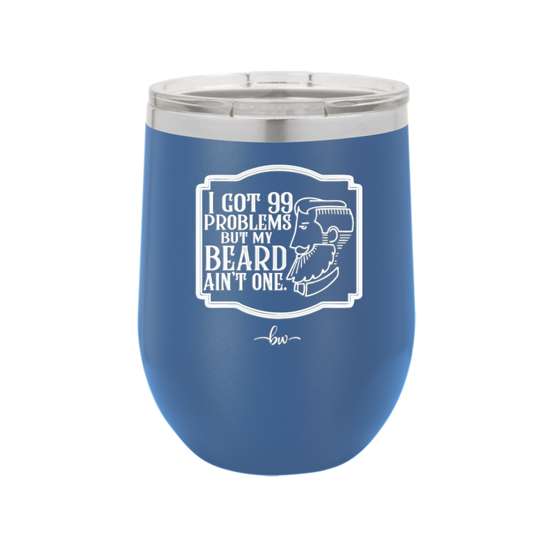 I Got 99 Problems But My Beard Ain't One - Laser Engraved Stainless Steel Drinkware - 2037 -