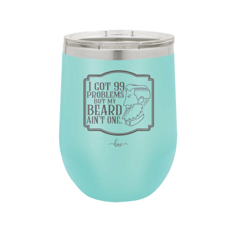 I Got 99 Problems But My Beard Ain't One - Laser Engraved Stainless Steel Drinkware - 2037 -