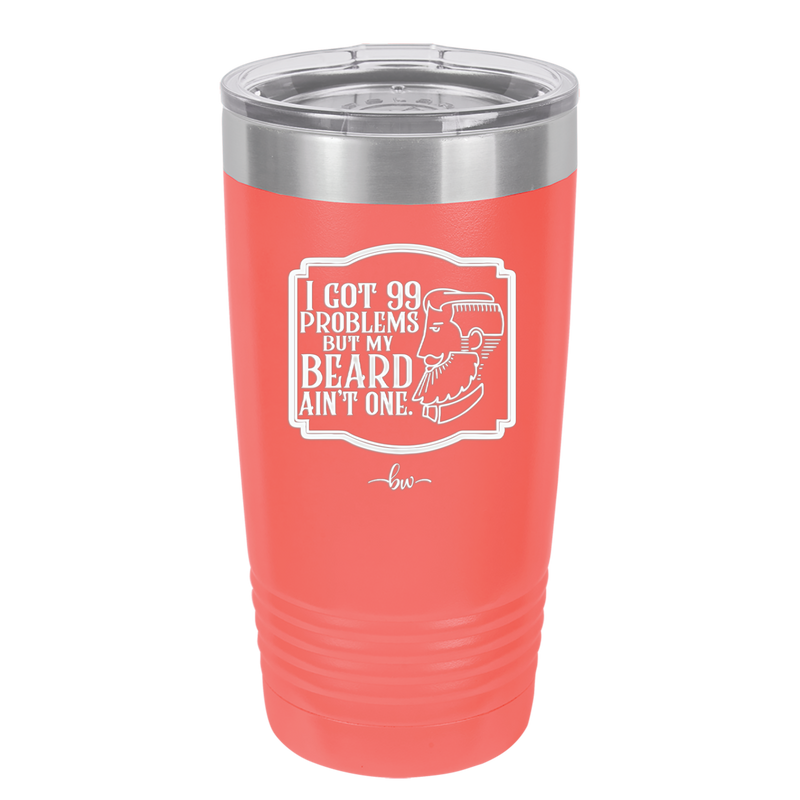I Got 99 Problems But My Beard Ain't One - Laser Engraved Stainless Steel Drinkware - 2037 -
