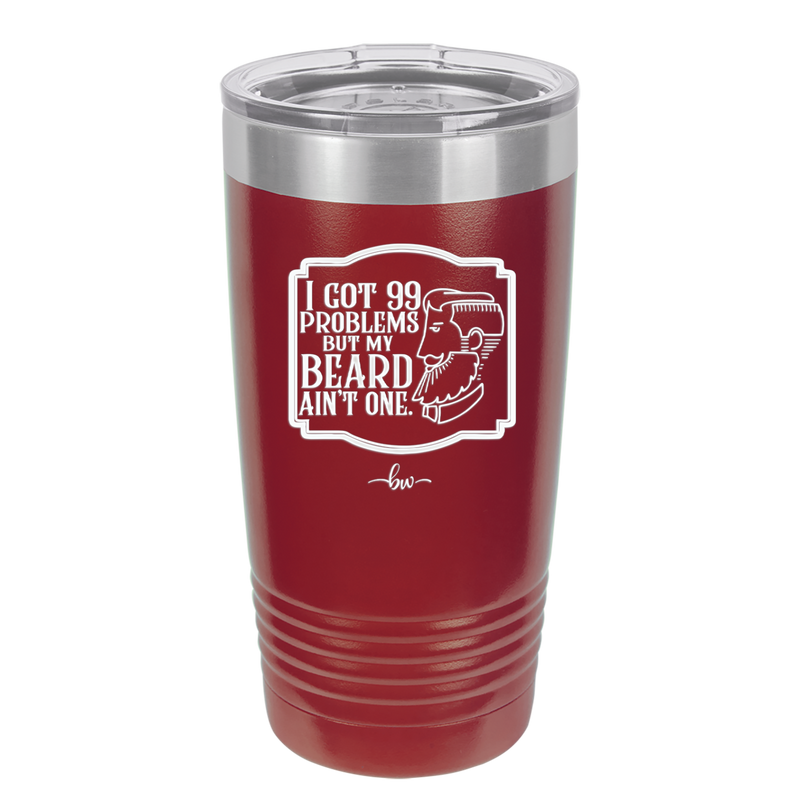 I Got 99 Problems But My Beard Ain't One - Laser Engraved Stainless Steel Drinkware - 2037 -