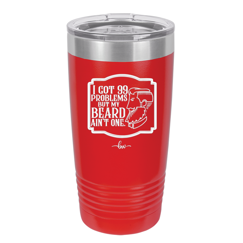 I Got 99 Problems But My Beard Ain't One - Laser Engraved Stainless Steel Drinkware - 2037 -