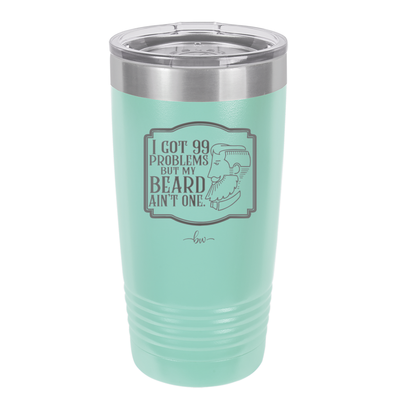I Got 99 Problems But My Beard Ain't One - Laser Engraved Stainless Steel Drinkware - 2037 -