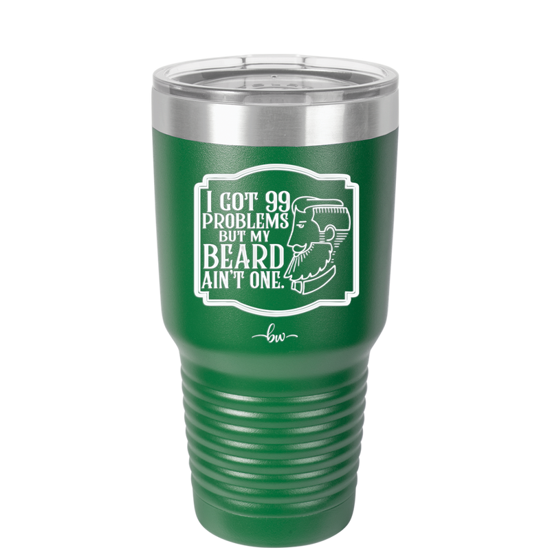 I Got 99 Problems But My Beard Ain't One - Laser Engraved Stainless Steel Drinkware - 2037 -