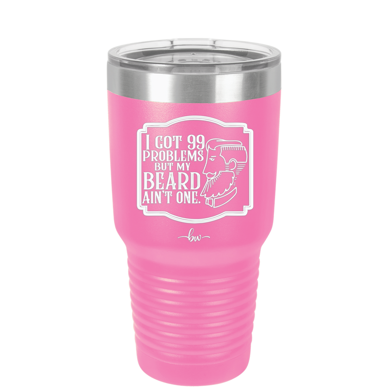 I Got 99 Problems But My Beard Ain't One - Laser Engraved Stainless Steel Drinkware - 2037 -
