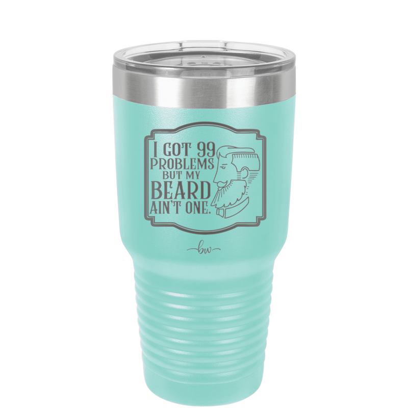 I Got 99 Problems But My Beard Ain't One - Laser Engraved Stainless Steel Drinkware - 2037 -