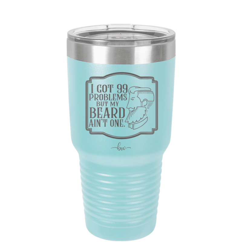 I Got 99 Problems But My Beard Ain't One - Laser Engraved Stainless Steel Drinkware - 2037 -