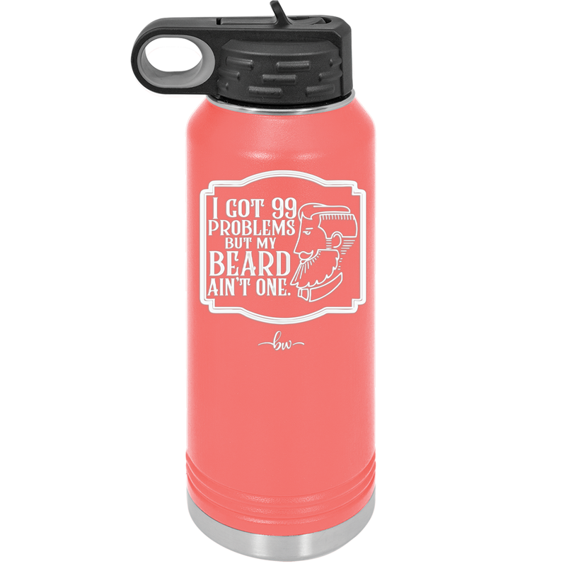 I Got 99 Problems But My Beard Ain't One - Laser Engraved Stainless Steel Drinkware - 2037 -