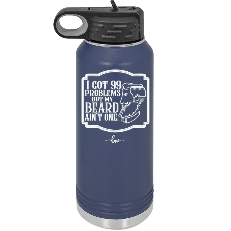 I Got 99 Problems But My Beard Ain't One - Laser Engraved Stainless Steel Drinkware - 2037 -