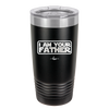 I Am Your Father - Laser Engraved Stainless Steel Drinkware - 2048 -