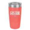 I Am Your Father - Laser Engraved Stainless Steel Drinkware - 2048 -