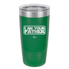 I Am Your Father - Laser Engraved Stainless Steel Drinkware - 2048 -