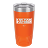 I Am Your Father - Laser Engraved Stainless Steel Drinkware - 2048 -