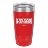I Am Your Father - Laser Engraved Stainless Steel Drinkware - 2048 -