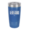 I Am Your Father - Laser Engraved Stainless Steel Drinkware - 2048 -