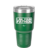 I Am Your Father - Laser Engraved Stainless Steel Drinkware - 2048 -