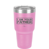 I Am Your Father - Laser Engraved Stainless Steel Drinkware - 2048 -