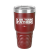 I Am Your Father - Laser Engraved Stainless Steel Drinkware - 2048 -
