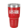 I Am Your Father - Laser Engraved Stainless Steel Drinkware - 2048 -