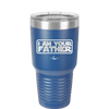 I Am Your Father - Laser Engraved Stainless Steel Drinkware - 2048 -