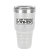 I Am Your Father - Laser Engraved Stainless Steel Drinkware - 2048 -