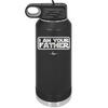 I Am Your Father - Laser Engraved Stainless Steel Drinkware - 2048 -