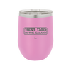 Best Dad in the Galaxy - Laser Engraved Stainless Steel Drinkware - 2049 -