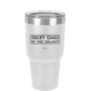 Best Dad in the Galaxy - Laser Engraved Stainless Steel Drinkware - 2049 -