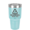 Warning New Dad - Laser Engraved Stainless Steel Drinkware - 2051 -