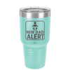 New Dad Alert - Laser Engraved Stainless Steel Drinkware - 2052 -