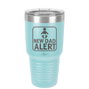 New Dad Alert - Laser Engraved Stainless Steel Drinkware - 2052 -