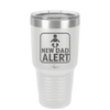 New Dad Alert - Laser Engraved Stainless Steel Drinkware - 2052 -