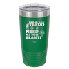 Yes I Do Need All These Plants - Laser Engraved Stainless Steel Drinkware - 2063 -
