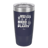Yes I Do Need All These Plants - Laser Engraved Stainless Steel Drinkware - 2063 -