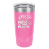 Yes I Do Need All These Plants - Laser Engraved Stainless Steel Drinkware - 2063 -