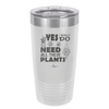 Yes I Do Need All These Plants - Laser Engraved Stainless Steel Drinkware - 2063 -