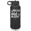 Yes I Do Need All These Plants - Laser Engraved Stainless Steel Drinkware - 2063 -