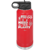 Yes I Do Need All These Plants - Laser Engraved Stainless Steel Drinkware - 2063 -