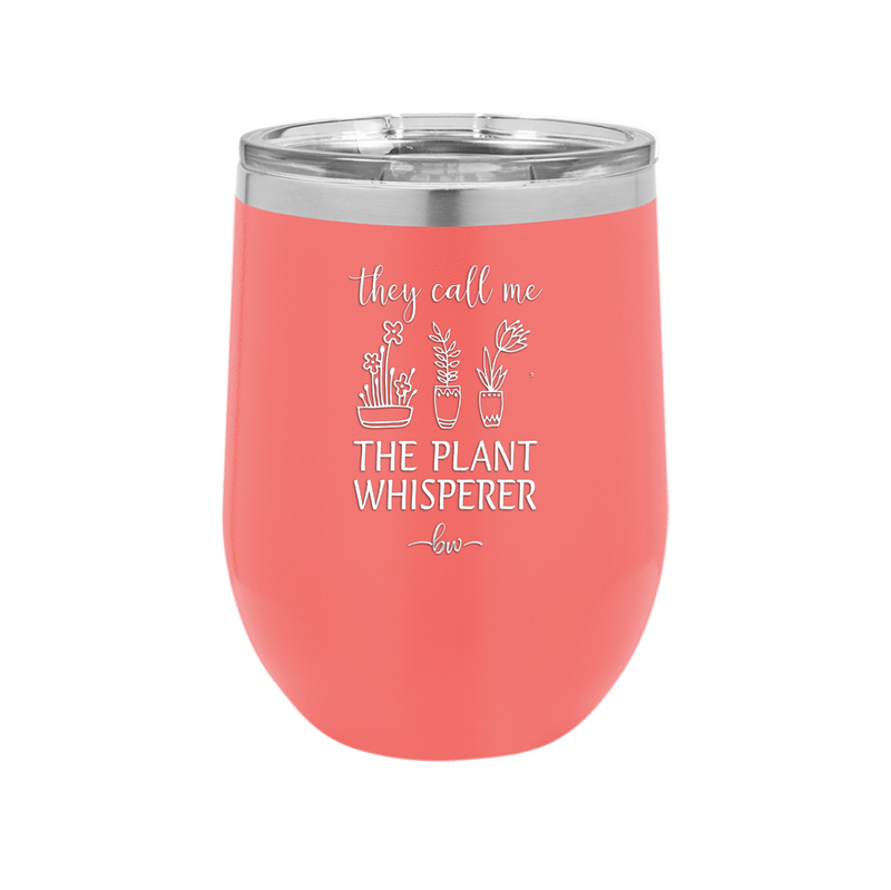 They Call Me the Plant Whisperer - Laser Engraved Stainless Steel Drinkware - 2065 -