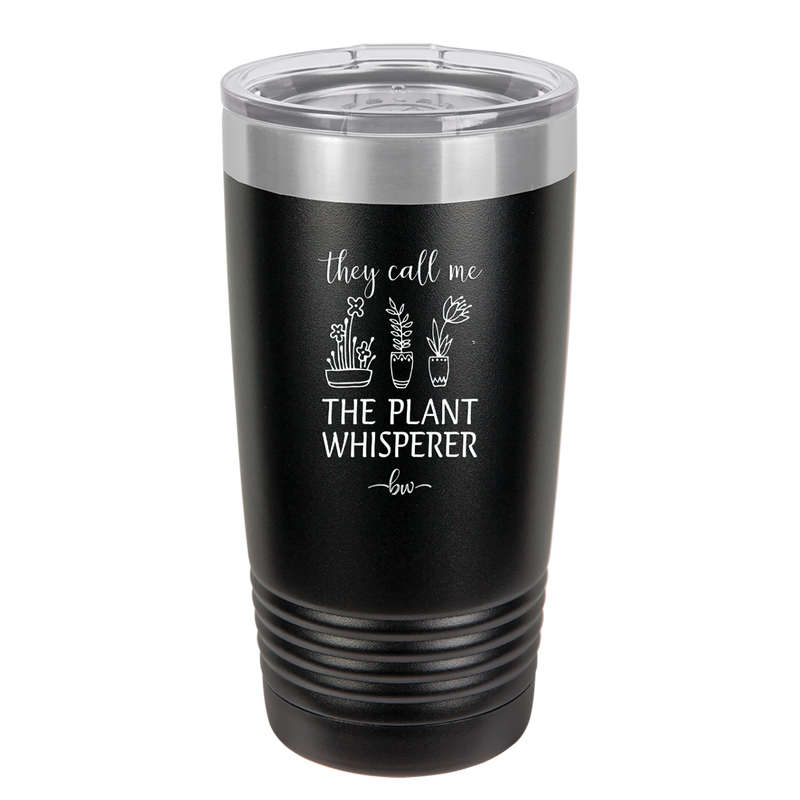 They Call Me the Plant Whisperer - Laser Engraved Stainless Steel Drinkware - 2065 -