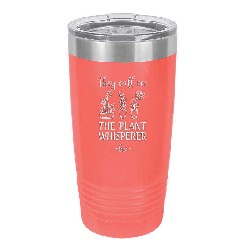 They Call Me the Plant Whisperer - Laser Engraved Stainless Steel Drinkware - 2065 -