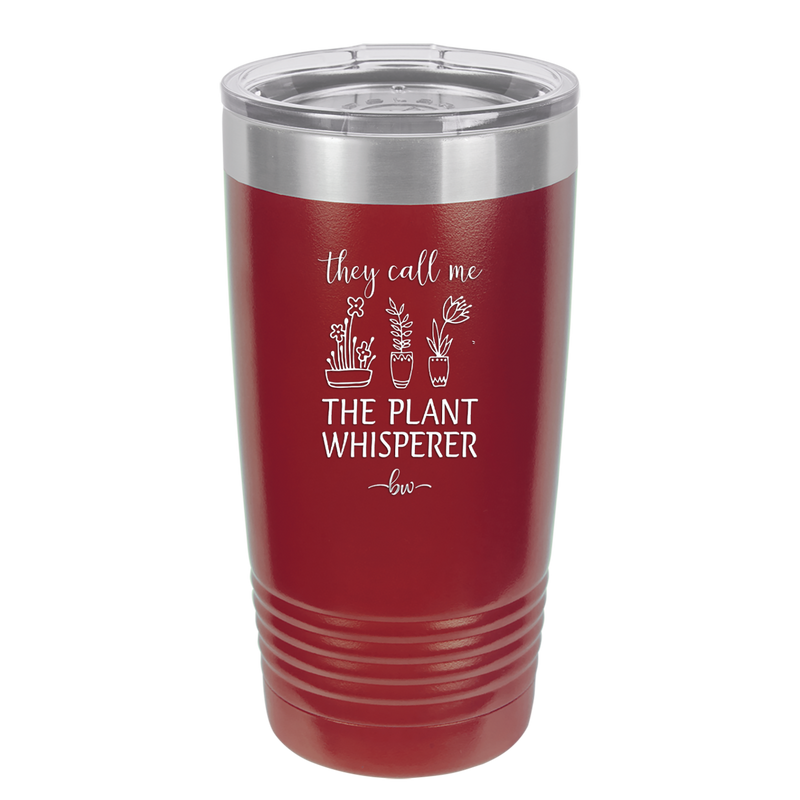 They Call Me the Plant Whisperer - Laser Engraved Stainless Steel Drinkware - 2065 -