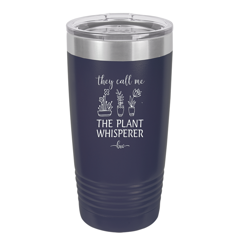 They Call Me the Plant Whisperer - Laser Engraved Stainless Steel Drinkware - 2065 -