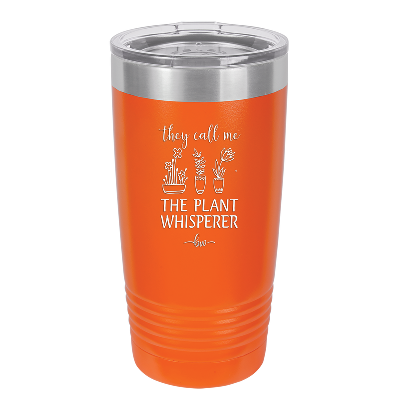 They Call Me the Plant Whisperer - Laser Engraved Stainless Steel Drinkware - 2065 -