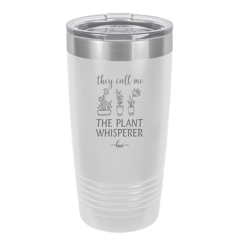 They Call Me the Plant Whisperer - Laser Engraved Stainless Steel Drinkware - 2065 -