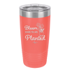 Bloom Where You Are Planted - Laser Engraved Stainless Steel Drinkware - 2067 -