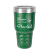 Bloom Where You Are Planted - Laser Engraved Stainless Steel Drinkware - 2067 -