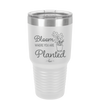 Bloom Where You Are Planted - Laser Engraved Stainless Steel Drinkware - 2067 -